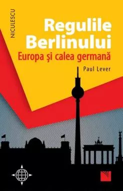Regulile Berlinului. Europa şi calea germană