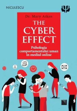 The Cyber efect. Psihologia comportamentului uman in mediul online