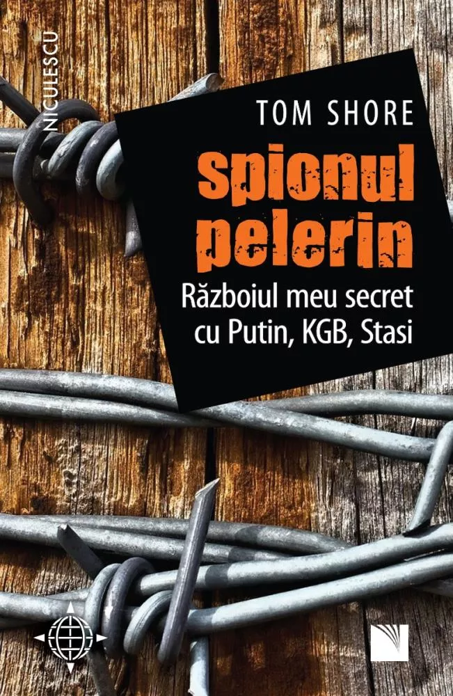 Spionul pelerin. Razboiul meu secret cu Putin, KGB, Stasi.