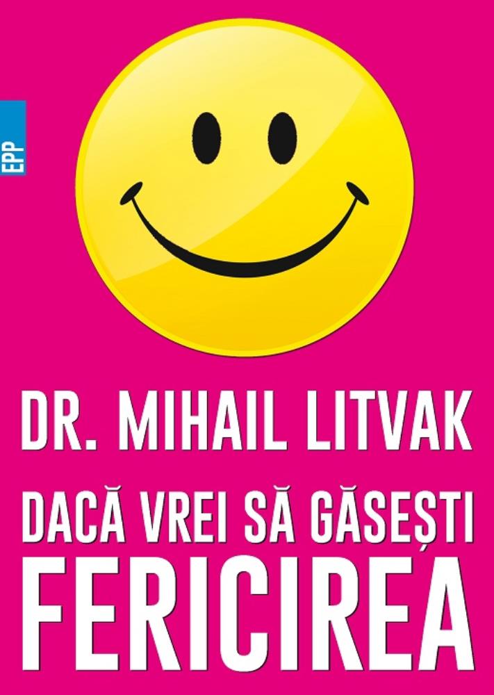Daca vrei sa gasesti fericirea! Manual de psihologia si psihoterapia comunicarii