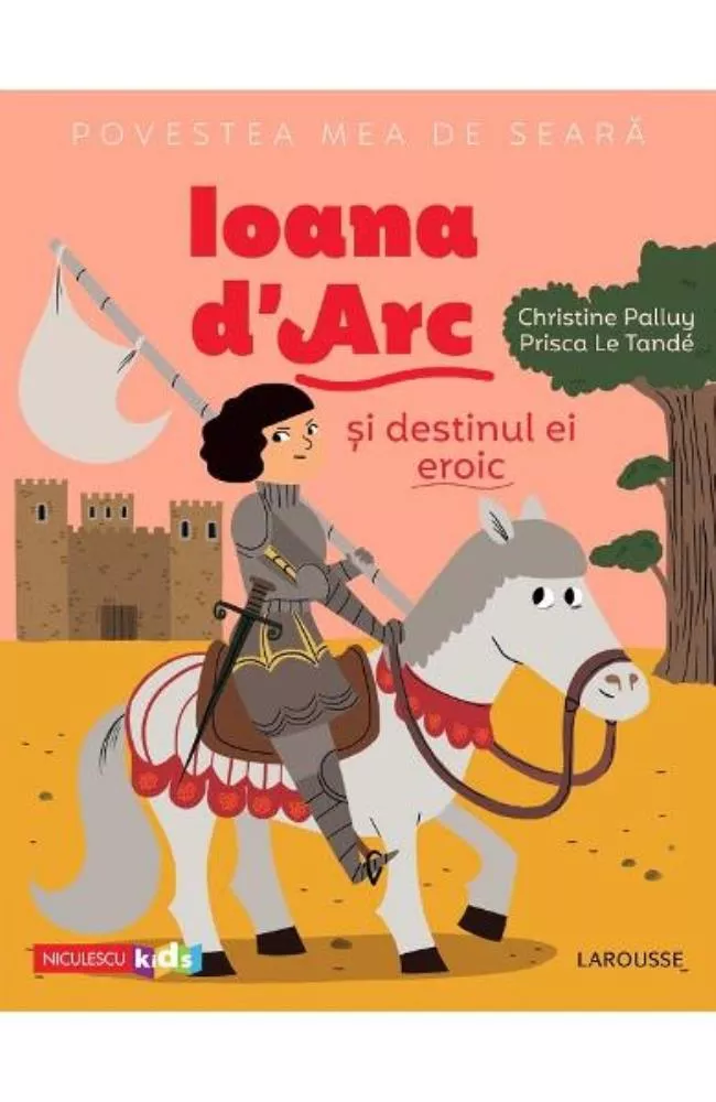 Povestea mea de seara: Ioana d'Arc si destinul ei eroic