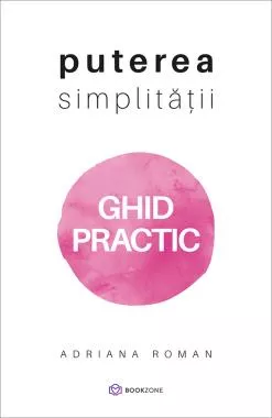 Puterea simplității - GHID PRACTIC