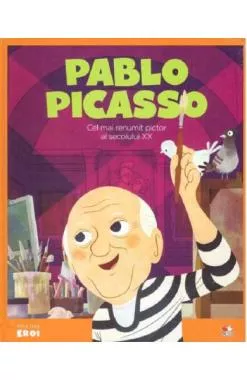 Micii mei eroi. Pablo Picasso