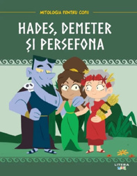 Mitologia pentru copii. Hades, Demeter si Persefona