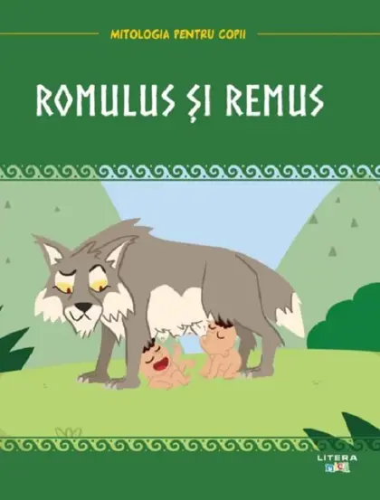 Mitologia pentru copii. Romulus si Remus