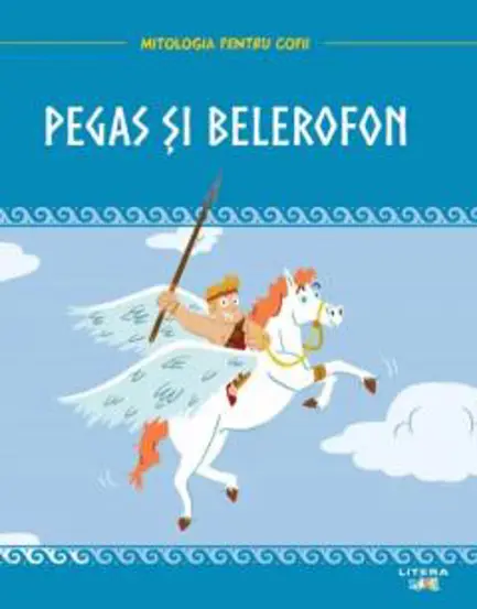 Mitologia pentru copii. Pegas si Belerofon