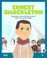 Micii mei eroi. Ernest Shackleton