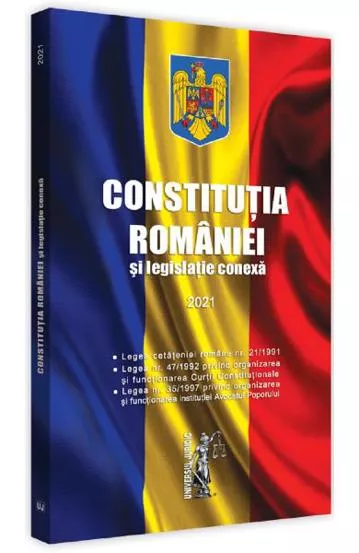 Constitutia Romaniei si legislatie conexa. Editia 2021