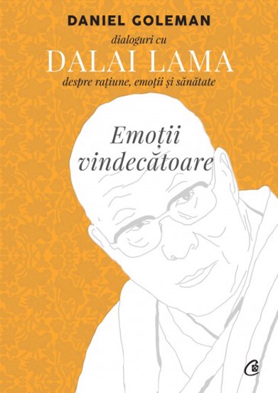 Emotii vindecatoare. Dialoguri cu Dalai Lama despre ratiune, emotii si sanatate