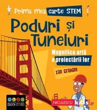 Prima mea carte Stem: Poduri și tuneluri. Magnifica artă a proiectării