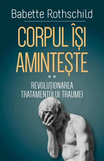 Corpul isi aminteste. Vol.2: Revolutionarea tratamentului traumei