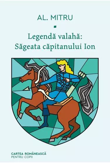 Legenda valaha: Sageata capitanului Ion Vol. 1