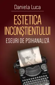 Estetica inconstientului: eseuri de psihanaliza