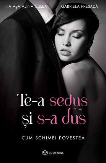 Te-a sedus si s-a dus + Povestea unei femei care a invatat sa se iubeasca