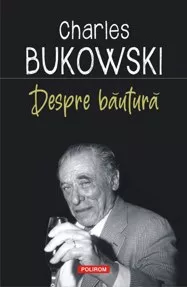 Despre bautura Charles Bukowski BookZone