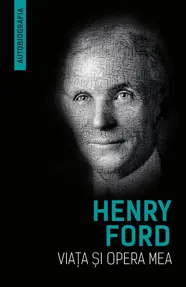 Viata si opera mea (Autobiografia Henry Ford)	