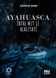 Ayahuasca, intre mit si realitate