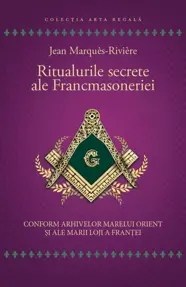 Ritualurile secrete ale Francmasoneriei