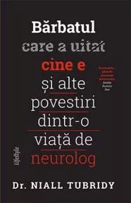 Barbatul care a uitat cine e si alte povestiri dintr-o viata de neurolog