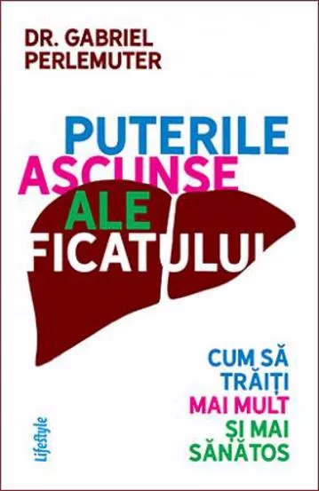 Puterile ascunse ale ficatului