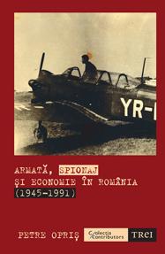 Armata, spionaj si economie in Romania (1945-1991)