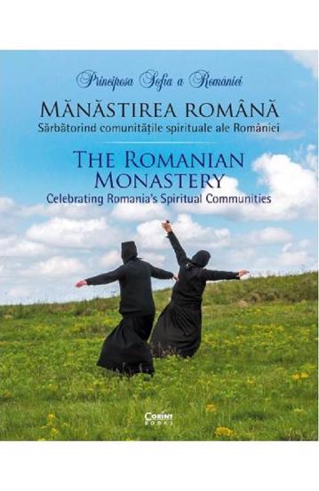 Manastirea romana. Sarbatorind comunitatile spirituale ale Romaniei