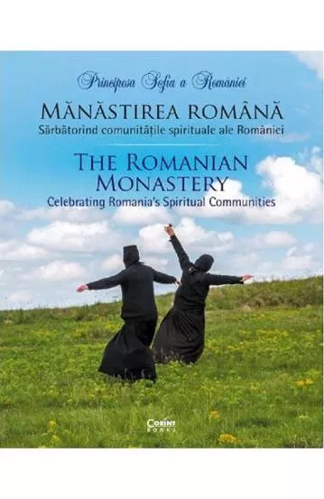 Manastirea romana. Sarbatorind comunitatile spirituale ale Romaniei