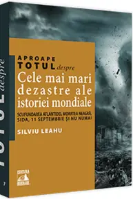 Aproape totul despre... Cele mai mari dezastre ale istoriei mondiale