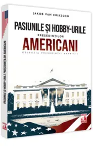 Presedintii americani... Pasiunile si hobby-urile presedintilor americani