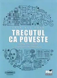 Trecutul ca poveste: urme, mistificari si rescrieri in literatura