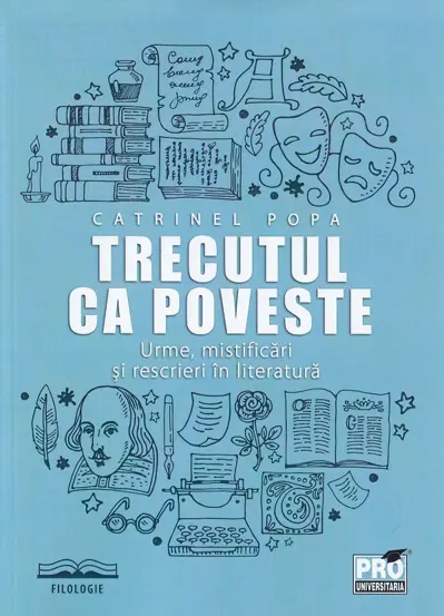 Trecutul ca poveste: urme, mistificari si rescrieri in literatura