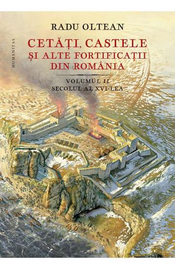 Cetati, castele si alte fortificatii din Romania Vol.2