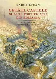 Cetati, castele si alte fortificatii din Romania Vol. 2