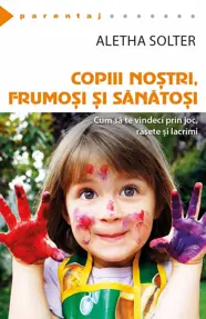 Copiii nostri, frumosi si sanatosi - Cum sa te vindeci prin joc, rasete si lacrimi