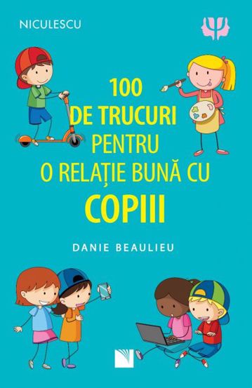100 de trucuri pentru o relatie mai buna cu copiii