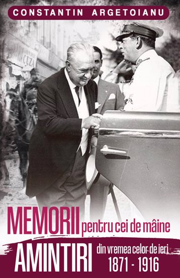 MEMORII pentru cei de maine. Amintiri din vremea celor de ieri 1871 - 1916