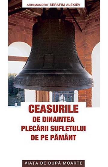 Ceasurile de dinaintea plecarii sufletului de pe pamant. Viata de dupa moarte