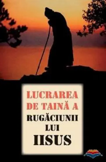 Lucrarea de taina a Rugaciunii lui Iisus