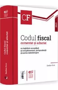 Codul fiscal comentat si adnotat cu legislatie secundara si complementara, jurisprudenta si norme metodologice 