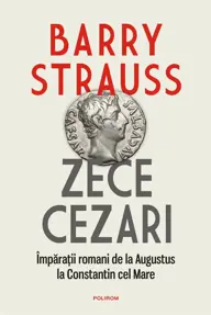 Zece cezari: Imparatii romani de la Augustus la Constantin cel Mare