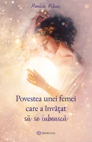 Povestea unei femei care a învățat să se iubească (resigilat)
