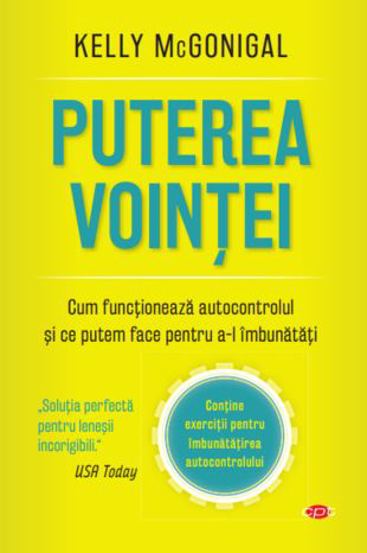 Puterea vointei. Cum functioneaza autocontrolul si ce putem face pentru a-l imbunatati. 