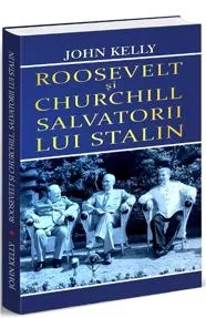 Roosevelt si Churchill, salvatorii lui Stalin