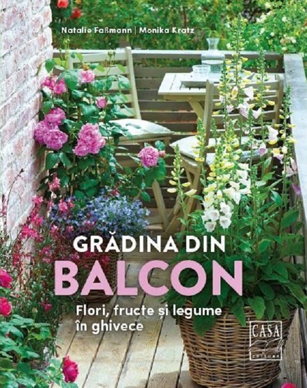 Gradina din balcon - Flori, fructe si legume in ghivece