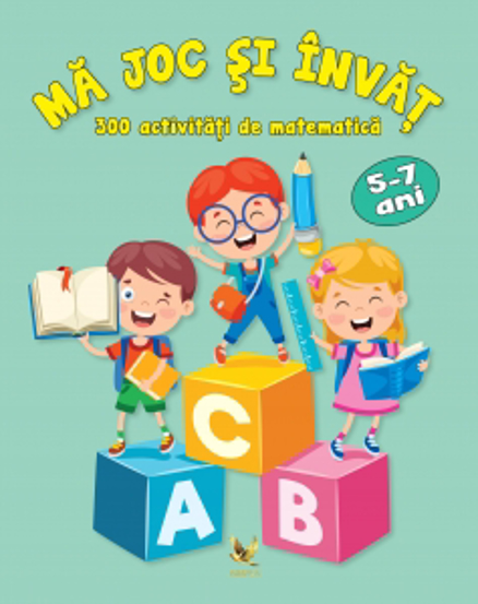 Ma joc si invat. 300 de activitati de matematica