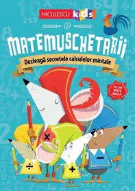 Matemuschetarii. Dezleaga secretele calculelor mintale