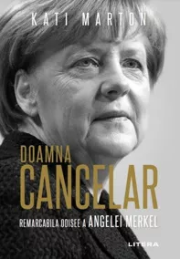 Doamna Cancelar: Odiseea remarcabila a Angelei Merkel