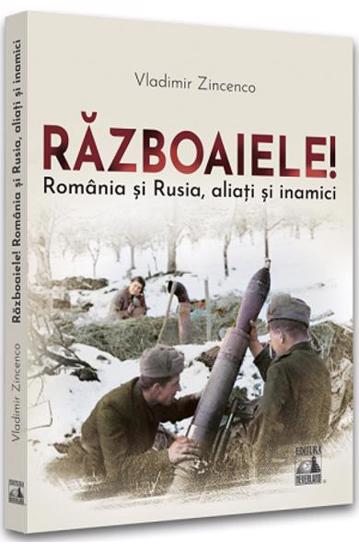 Razboaiele! Romania si Rusia, aliati si inamici