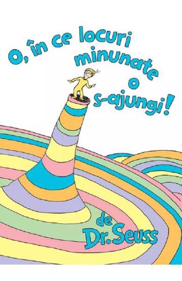 O, in ce locuri minunate o s-ajungi!