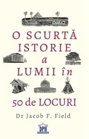 O scurtă istorie a lumii în 50 de locuri